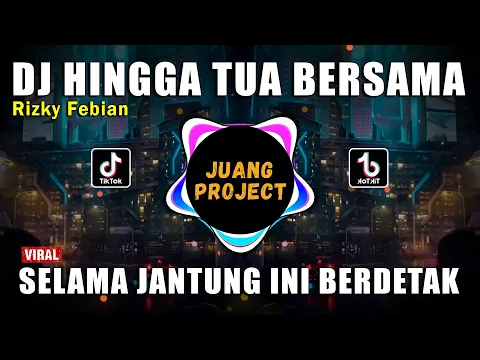 Download MP3 DJ HINGGA TUA BERSAMA RIZKY FEBIAN REMIX VIRAL TIKTOK FULL BASS 2022 SELAMA JANTUNG INI BERDETAK