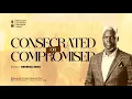 Download Lagu BIBLE STUDY SERIES || CONSECRATED OR COMPROMISED || EVANG. KESIENA ESIRI