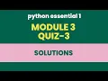 PYTHON ESSENTIAL-1 MODULE - 3 QUIZ ANSWER-KEY