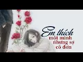 Download Lagu Em Thích Một Mình Nhưng Sợ Cô Đơn - Lương Gia Hùng