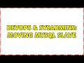DevOps SysAdmins Moving mysql slave 2 Solutions