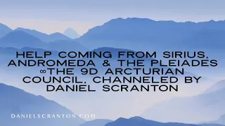 Download Help Coming from Sirius Andromeda \u0026 the Pleiades ∞The 9D Arcturian Council Channeled Daniel Scranton MP3