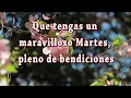 Feliz Martes pleno de bendiciones