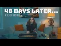 48 Days Later A Super Short Film