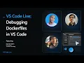 VS Code Live - Debugging Dockerfiles in VS Code