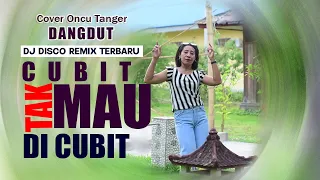 cubit tak mau di cubit disco dj remix oncu tanger cover o v m