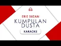 Download Lagu ERIE SUZAN - KUMPULAN DUSTA [ KARAOKE ]