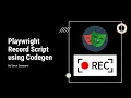 Playwright Record Script using Codegen