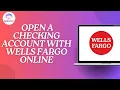 How to Open a Checking Account With Wells Fargo Online