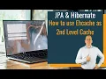 JPA Hibernate How to use Ehcache as 2nd Level Cache
