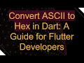 Convert ASCII to Hex in Dart A Guide for Flutter Developers
