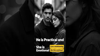 He is pragmatic, and she is emotional—can a relationship like that actually work?