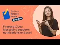 Firebase Cloud Messaging supports notifications on Safari