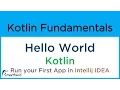 Kotlin Hello World Write your first code in Kotlin and Run it in INTELLIJ IDEA