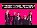How Much Money Does Fleetwood Mac Make His Lifestyle And Net Worth