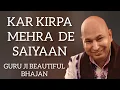 KAR KIRPA MEHRA DE SAIYAAN / GURU JI BEAUTIFUL BHAJAN/ GURU JI AMRIT VELA SATSANG #guruji #blessings