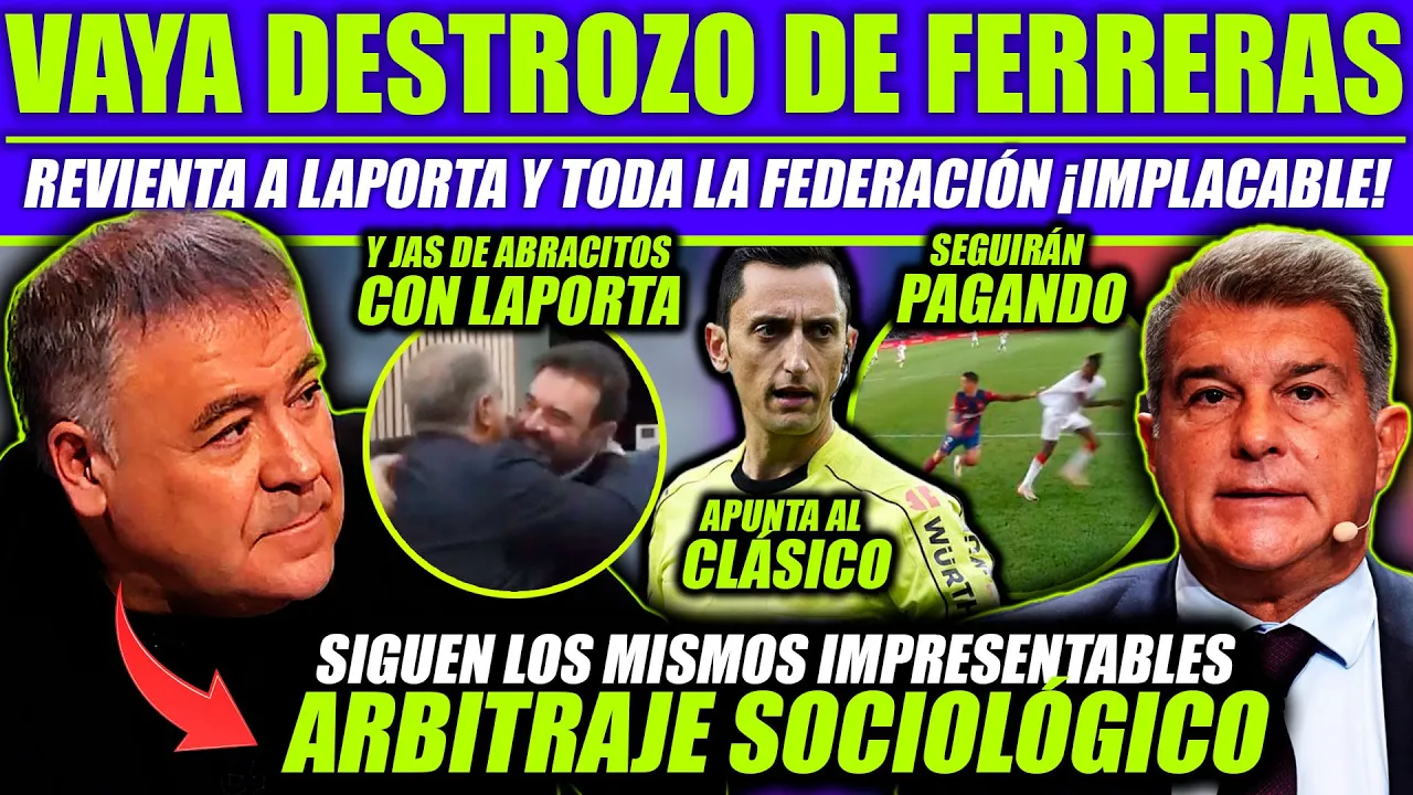 FERRERAS REVIENTA A LAPORTA Y EXPLOTA CONTRA EL ROBO QUE SUFRIÓ EL MADRID EN SEVILLA ¡DEMOLEDOR!