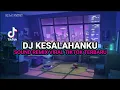 Lagu DJ KESALAHANKU SOUND REMIX VIRAL TIKTOK TERBARU -KAU BUANG AKU KAU PILIH DIA