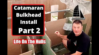 Ep108 Catamaran Bulkhead Install Part II – Life On The Hulls – Catamaran Build Project