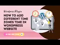 How to add different time zones time in wordpress website