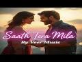 Download Lagu VEER - Saath Tera Mila | Official Music Video | Love song | Romantic Song