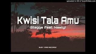 stegga kwisi tala amu feat nasty audio 2020