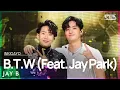 JAY B제이비 - B.T.W Feat. Jay Park @인기가요 inkigayo 20210829