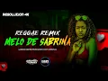 Melo de Sabrina [Reggae Remix] Versão 2023
