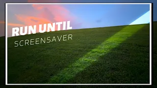 Run until: screensaver