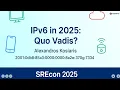 SREcon25 Europe/Middle East/Africa - IPv6 in 2025: Quo Vadis?