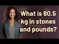 What is 80 5 kg in stones and pounds