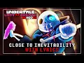 Close To Inevitability WITH LYRICS | Undertale Last Breath Renewed Lyrical Cover
