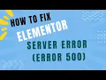 How To Fix Server Error Error 500 In Elementor Fix Server Error in Elementor in 4 Minutes