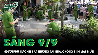Sáng 9/9: Rúng động Quảng Trị, vợ tử vong trong nhà với nhiều vết thương, người chồng biến mất bí ẩn