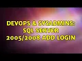 DevOps SysAdmins Sql server Add Login 3 Solutions