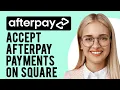 How to Accept Afterpay Payments on Square Complete Guide