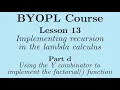 BYOPL L13d Using the Y combinator to implement the factorial function in the lambda calculus