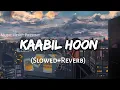 Download Lagu Kaabil Hoon [slowed and Reverb] music|Kaabil|Music Heart|