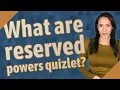 What are reserved powers quizlet