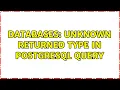 Databases Unknown returned type in PostgreSQL query 3 Solutions