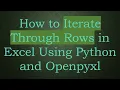 How to Iterate Through Rows in Excel Using Python and Openpyxl