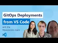 GitOps Deployments from VS Code with little to no Kubernetes Knowledge