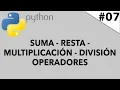 Como se utilizan los principales operadores en Python SUMA RESTA DIVISION MULTIPLICACION - Ep 07