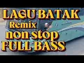 LAGU BATAK,, DJ REMIX FULL BAS, NON STOP.BIKIN TERHIBUR.