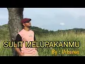 Download Lagu SULIT MELUPAKANMU - URBANUS (Official Music video)