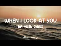 When I Look At You - Miley Cyrus (Lyrics) 🎵
