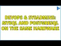 DevOps SysAdmins MySQL and PostgreSQL on the same hardware 4 Solutions