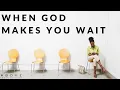 WHEN GOD MAKES YOU WAIT Learning To Trust God s Timing
