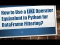How to Use a LIKE Operator Equivalent in Python for DataFrame Filtering