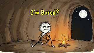 how did ancient humans kill boredom